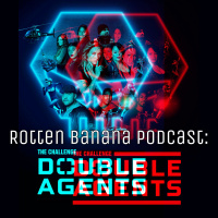 Rotten Banana Podcast - Everybody Wants to Rule the World s36 e1 (DOUBLE AGENTS PREMIERE)