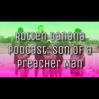Rotten Banana Podcast: Son of a Preacher Man