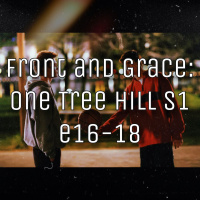 Front and Grace - One Tree Hill (s1 e16-18)