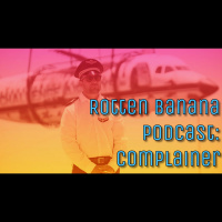 Rotten Banana Podcast: Complainer