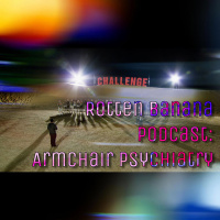 Rotten Banana Podcast: Armchair Psychiatry