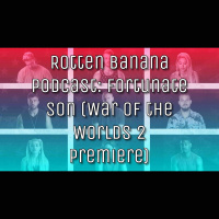 Rotten Banana Podcast: Fortunate Son (War of the Worlds 2 Premiere)