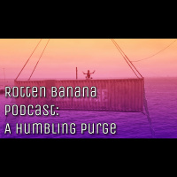 Rotten Banana Podcast: A Humbling Purge