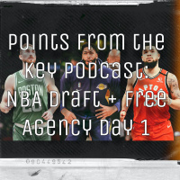 Points from the Key Podcast - NBA Draft + Free Agency Day 1