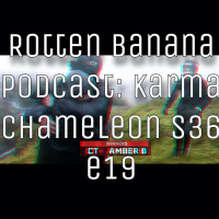 Rotten Banana Podcast: Karma Chameleon s36 e19