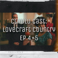 Cthulu Cast- Lovecraft Country Ep 4+5