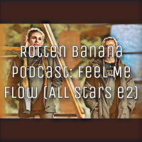 Rotten Banana Podcast - Feel Me Flow (All Stars e2)