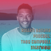 Rotten Banana Podcast: Theo Campbell Interview