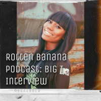 Rotten Banana Podcast: Big T Interview