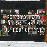 Rotten Banana Podcast - Happy Half Hour of Trivia Live!