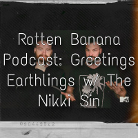 Rotten Banana Podcast: Greetings Earthlings w/ The Nikki Sin