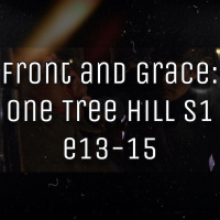 Front and Grace - One Tree Hill (s1 e13-15)