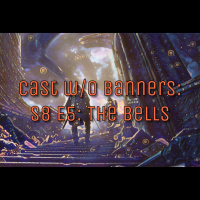 Cast without Banners: S8 E5 - The Bells