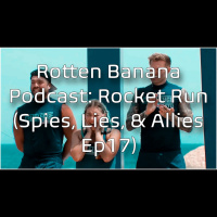 Rotten Banana Podcast- Rocket Run (Spies, Lies,  Allies Ep17)