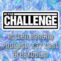 Rotten Banana Podcast- Season 37 Cast Breakdown