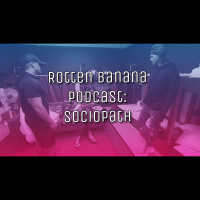 Rotten Banana Podcast: Sociopath
