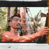 Rotten Coconut Podcast: Winners at War Ep 7