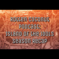 Rotten Coconut Podcast: Island of the Idols Season Recap