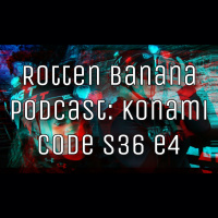 Rotten Banana Podcast: Konami Code s36 e4