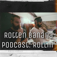 Rotten Banana Podcast: Rollin