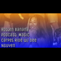 Rotten Banana Podcast: Magic Carpet Ride w/ Dee Nguyen