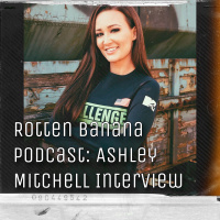 Rotten Banana Podcast: Ashley Mitchell Interview!!