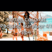 Rotten Coconut Podcast- Survivor Season 41 Ep4