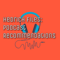 Hedrich Files: Podcast Recommendations