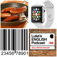 227. Sausages, Barcodes amp Apple Watches (A Rambling Episode)