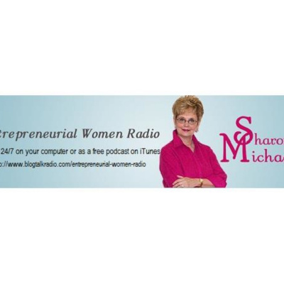 Entrepreneurial Women Radio With Sharon Michaels