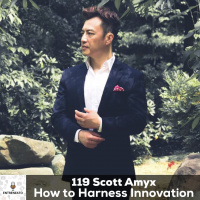 119: How to Harness Innovation with TED Speaker, Scott Amyx