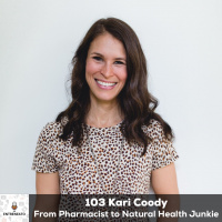 103: Kari Coody from A Natural Shift From Pharmacist to Natural Health Junkie