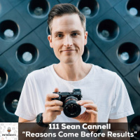 111: Reasons Come Before Results The Secret to Getting Started with Youtuber, Sean Cannell