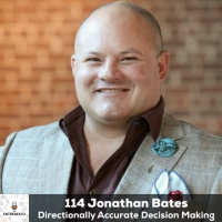 114: Jonathan Bates, Directionally Accurate Decision Making