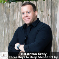 118: Three Keys to Drop Ship Start Up with Anton Kraly