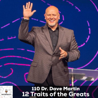 110: 12 Traits of the Greats with Americas #1 Christian Success Coach, Dr. Dave Martin
