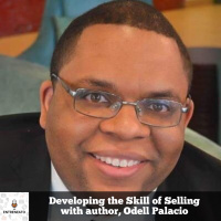 129: Developing The Skill of Selling with author, Odell Palacio
