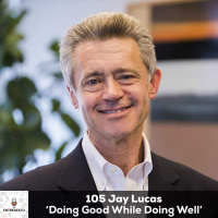 105: Doing Good While Doing Well with author and entrepreneur, Jay Lucas