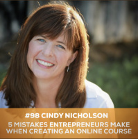 93: 5 Mistakes Entrepreneurs Make When Creating An Online Course with Cindy Nicholson from The Course Whisperer