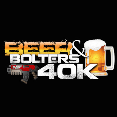 Beer And Bolters 40k Podcast
