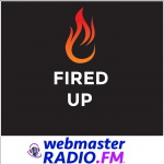 Fired Up On Webmasterradio.fm