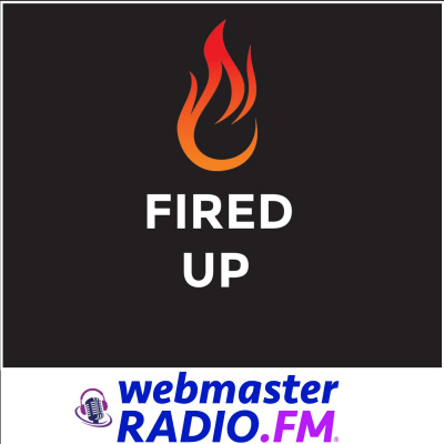 Fired Up On Webmasterradio.fm