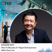 Episode #354 How To Become A 7 Figure Entrepreneur With Vince Tan