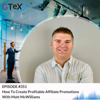 Episode #351 How To Create Profitable Affiliate Promotions With Matt McWilliams