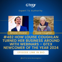 Episode #482 How Louise Coughlan Turned her Business Around with Webinars - GTeX Newcomer Of The Year 2024