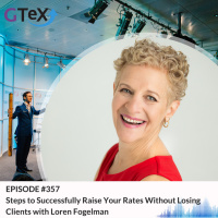 Episode #357 Steps to Successfully Raise Your Rates Without Losing Clients with Loren Fogelman