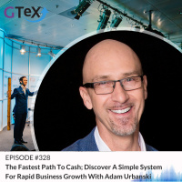 Episode #328 The Fastest Path To Cash Discover A Simple System For Rapid Business Growth With Adam Urbanski