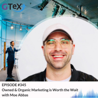 Episode #345 Owned amp Organic Marketing is Worth the Wait with Moe Abbas