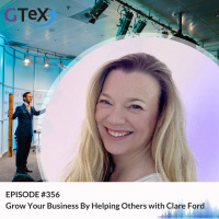 Episode #356 Grow Your Business By Helping Others with Clare Ford