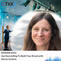 Episode #343 Use Storytelling To Build Your Brand with Marisa Guthri